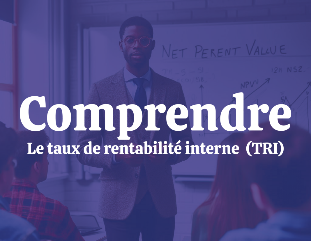 Comprendre le taux de rentabilité interne (TRI) et son utilisation dans l’évaluation des projets